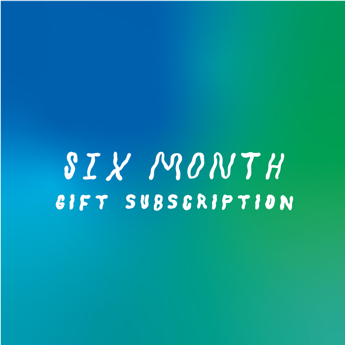 6 month gift subscription